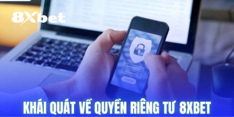 Giới thiệu qua về quyền riêng tư 8XBET
