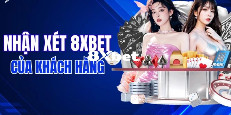 8XBET - Link Tải App 8XBET Chính Thức 10/2026 - Đăng Ký +88K 15 Những đánh giá thật tâm của khách hàng về nhà cái 8XBET